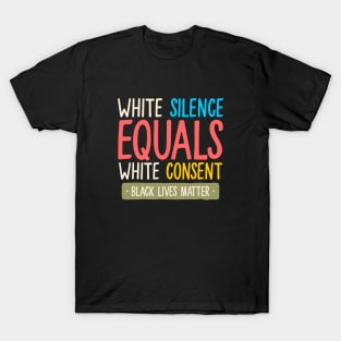 white silence equals white consent T-Shirt